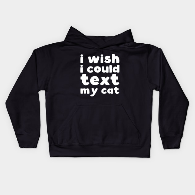 I wish I could text my cat Kids Hoodie by kapotka